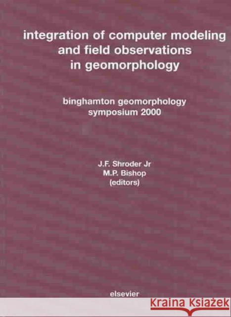 Integration of Computer Modeling and Field Observations in Geomorphology: Binghamton Geomorphology Symposium 2000 Shroder, J. F. 9780444515322 Elsevier Science - książka