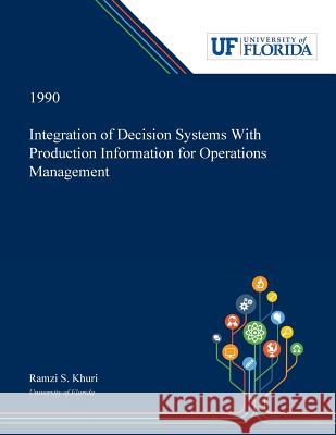 Integration of Decision Systems With Production Information for Operations Management Ramzi Khuri 9780530005669 Dissertation Discovery Company - książka