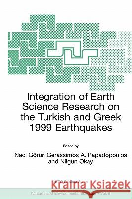 Integration of Earth Science Research on the Turkish and Greek 1999 Earthquakes Naci Gorur Naci Gc6rur Gerassimos A. Papadopoulos 9781402006548 Kluwer Academic Publishers - książka