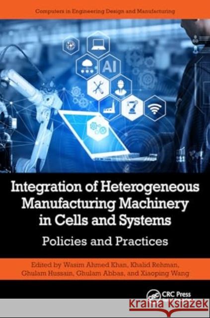 Integration of Heterogeneous Manufacturing Machinery in Cells and Systems: Policies and Practices Wasim Ahme Khalid Rehman Ghulam Hussain 9781032444659 CRC Press - książka