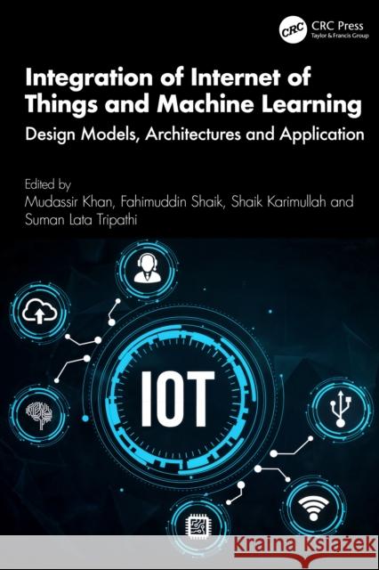 Integration of Internet of Things and Machine Learning: Design Models, Architectures and Application Mudassir Khan Fahimuddin Shaik Shaik Karimullah 9781041062943 CRC Press - książka