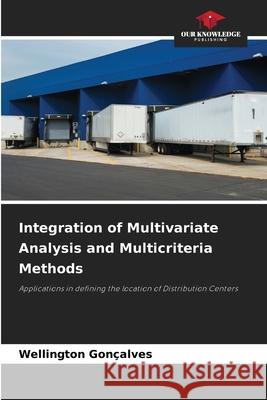 Integration of Multivariate Analysis and Multicriteria Methods Gonçalves, Wellington 9786207836994 Our Knowledge Publishing - książka