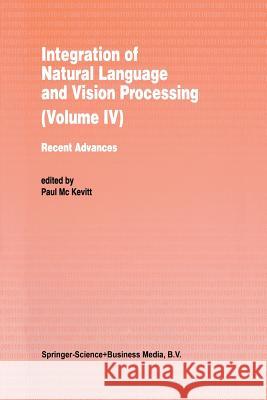 Integration of Natural Language and Vision Processing: Recent Advances Volume IV Mc Kevitt, Paul 9789401072687 Springer - książka