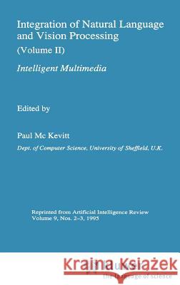 Integration of Natural Language and Vision Processing: (Volume II) Intelligent Multimedia Mc Kevitt, Paul 9780792337584 Springer - książka