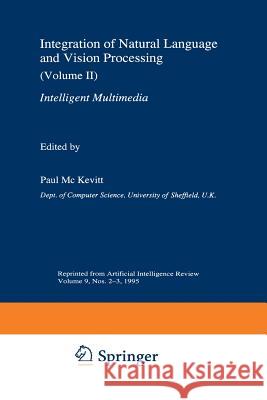 Integration of Natural Language and Vision Processing: (Volume II) Intelligent Multimedia Mc Kevitt, Paul 9789401041997 Springer - książka