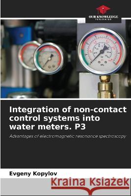 Integration of non-contact control systems into water meters. P3 Evgeny Kopylov 9786205600726 Our Knowledge Publishing - książka