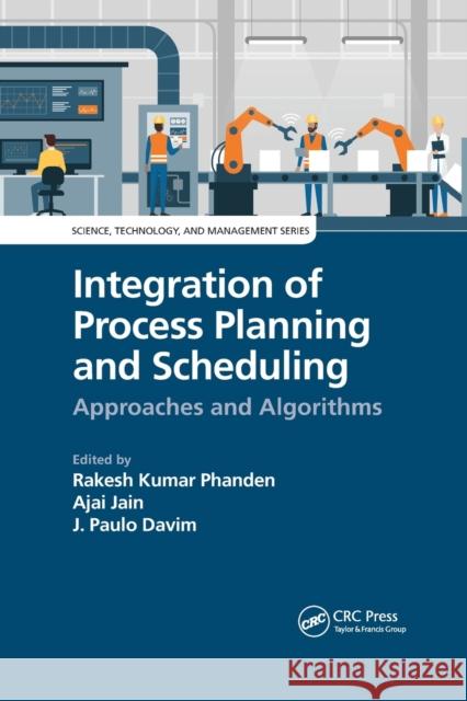 Integration of Process Planning and Scheduling: Approaches and Algorithms Rakesh Kumar Phanden Ajai Jain J. Paulo Davim 9781032176864 CRC Press - książka