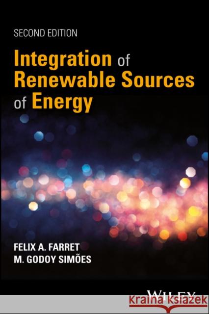 Integration of Renewable Sources of Energy Farret, Felix A.; Simões, Marcelo Godoy 9781119137368 John Wiley & Sons - książka