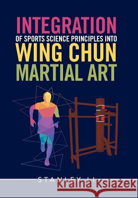 Integration of Sports Science Principles into Wing Chun Martial Art Li, Stanley 9781543413502 Xlibris - książka