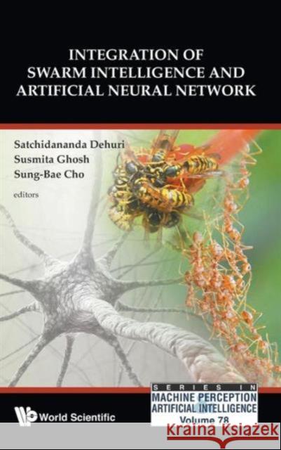 Integration of Swarm Intelligence and Artificial Neural Network Dehuri, Satchidananda 9789814280143 World Scientific Publishing Company - książka