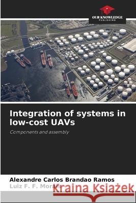 Integration of systems in low-cost UAVs Brandao Ramos, Alexandre Carlos, Morais, Luiz F. F. 9786207825196 Our Knowledge Publishing - książka