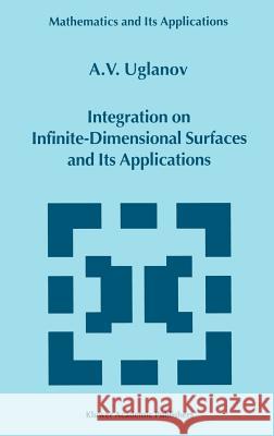 Integration on Infinite-Dimensional Surfaces and Its Applications A. V. Uglanov 9780792361336 Kluwer Academic Publishers - książka