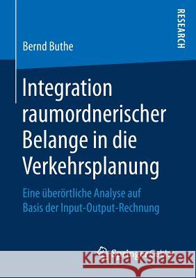 Integration Raumordnerischer Belange in Die Verkehrsplanung: Eine Überörtliche Analyse Auf Basis Der Input-Output-Rechnung Buthe, Bernd 9783658182373 Springer Gabler - książka