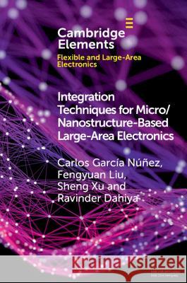 Integration Techniques for Micro/Nanostructure-Based Large-Area Electronics Carlos Garci Fengyuan Liu Sheng Xu 9781108703529 Cambridge University Press - książka