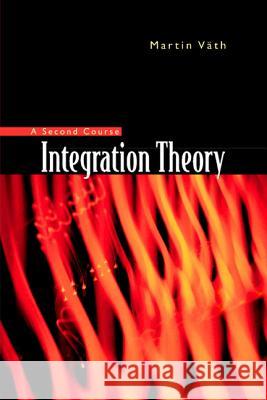 Integration Theory - A Second Course Martin Vath 9789812381156 World Scientific Publishing Company - książka