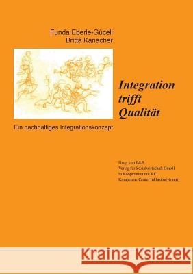 Integration trifft Qualität: Ein nachhaltiges Integrationskonzept Britta Kanacher, Funda Eberle-Güceli, Kci 9783738653212 Books on Demand - książka