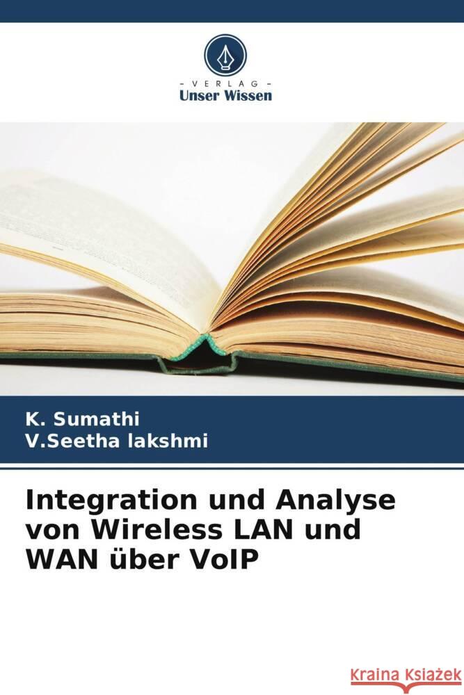 Integration und Analyse von Wireless LAN und WAN ?ber VoIP K. Sumathi V. Seetha Lakshmi 9786207962266 Verlag Unser Wissen - książka