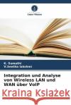 Integration und Analyse von Wireless LAN und WAN ?ber VoIP K. Sumathi V. Seetha Lakshmi 9786207962266 Verlag Unser Wissen