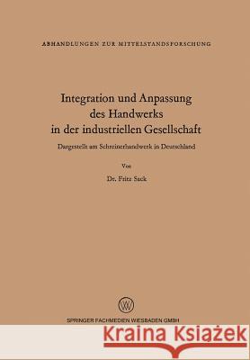 Integration Und Anpassung Des Handwerks in Der Industriellen Gesellschaft: Dargestellt Am Schreinerhandwerk in Deutschland Sack, Fritz 9783663033370 Vs Verlag Fur Sozialwissenschaften - książka