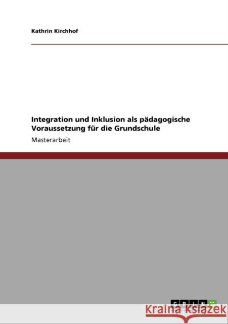 Integration und Inklusion als pädagogische Voraussetzung für die Grundschule Kirchhof, Kathrin 9783640821372 Grin Verlag - książka