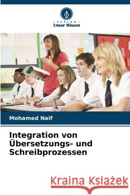 Integration von Übersetzungs- und Schreibprozessen Naif, Mohamed 9786208838683 Verlag Unser Wissen - książka