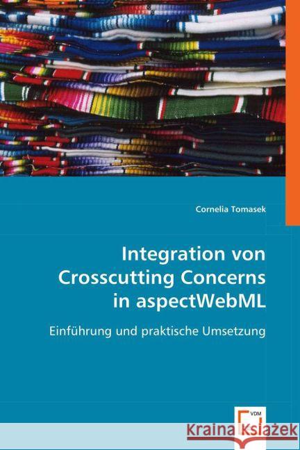 Integration von Crosscutting Concerns in aspectWebML : Einführung und praktische Umsetzung Tomasek, Cornelia 9783639022933 VDM Verlag Dr. Müller - książka