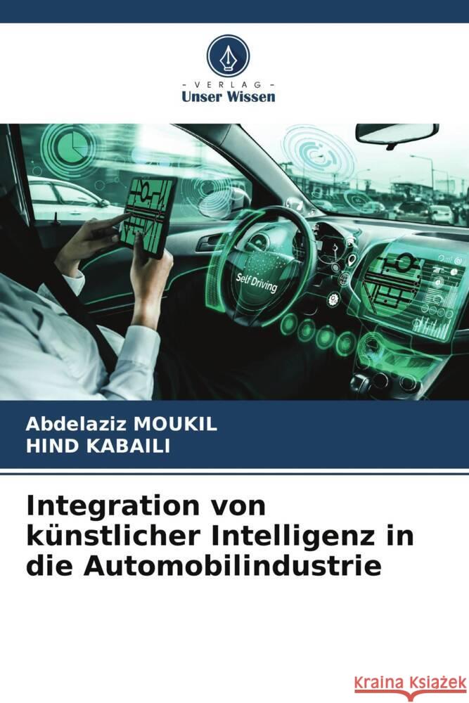 Integration von k?nstlicher Intelligenz in die Automobilindustrie Abdelaziz Moukil Hind Kabaili 9786206990444 Verlag Unser Wissen - książka