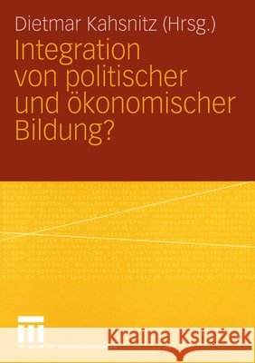 Integration Von Politischer Und Ökonomischer Bildung? Kahsnitz, Dietmar 9783531146676 Vs Verlag F R Sozialwissenschaften - książka