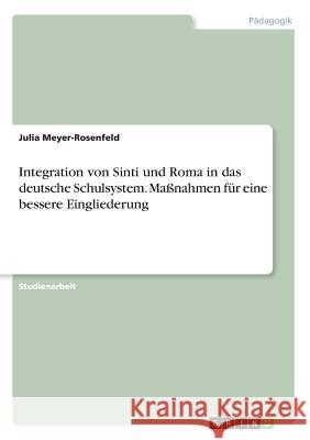 Integration von Sinti und Roma in das deutsche Schulsystem. Maßnahmen für eine bessere Eingliederung Julia Meyer-Rosenfeld 9783668271968 Grin Verlag - książka