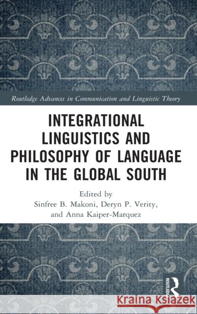 Integrational Linguistics and Philosophy of Language in the Global South Sinfree Makoni Deryn P. Verity Anna Kaiper-Marquez 9780367541842 Routledge - książka