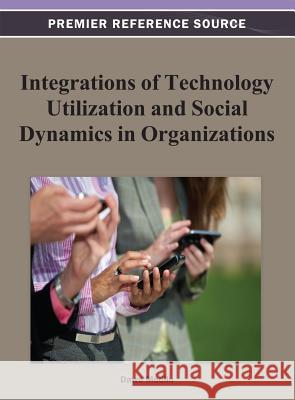 Integrations of Technology Utilization and Social Dynamics in Organizations B. Dawn Medlin 9781466619487 Information Science Reference - książka