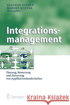 Integrationsmanagement: Planung, Bewertung und Steuerung von Applikationslandschaften Schelp, Joachim 9783540205067 Springer - książka