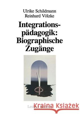 Integrationspädagogik: Biographische Zugänge: Berufliche Werdegänge Von Erzieherinnen in Kindergartengruppen Für Behinderte Und Nichtbehinderte Kinder Schildmann, Ulrike 9783322959744 Vs Verlag Fur Sozialwissenschaften - książka