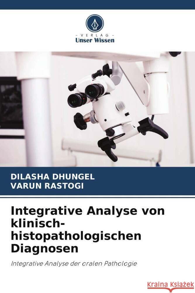 Integrative Analyse von klinisch-histopathologischen Diagnosen DHUNGEL, DILASHA, Rastogi, Varun 9786208565381 Verlag Unser Wissen - książka