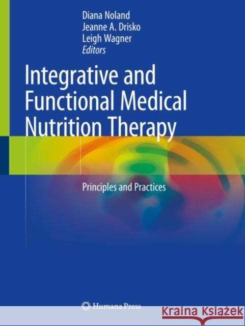 Integrative and Functional Medical Nutrition Therapy: Principles and Practices Diana Noland Jeanne A. Drisko Leigh Wagner 9783030307325 Humana - książka