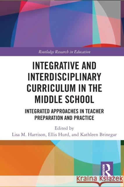 Integrative and Interdisciplinary Curriculum in the Middle School: Integrated Approaches in Teacher Preparation and Practice Lisa Harrison Ellis Hurd Kathleen Brinegar 9781032238333 Routledge - książka