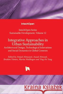 Integrative Approaches in Urban Sustainability - Architectural Design, Technological Innovations and Social Dynamics in Global Contexts Usha Iyer-Raniga Amjad Almusaed Asaad Almssad 9780850140033 Intechopen - książka