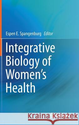 Integrative Biology of Women's Health Espen Spangenburg 9781461486299 Springer - książka