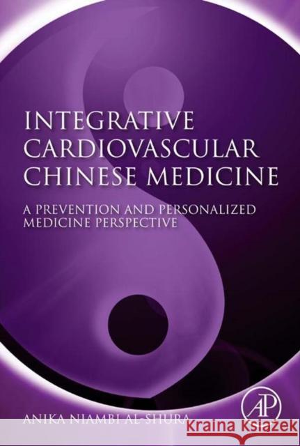 Integrative Cardiovascular Chinese Medicine: A Prevention and Personalized Medicine Perspective Anika Niambi Al-Shura 9780124200142 Academic Press - książka