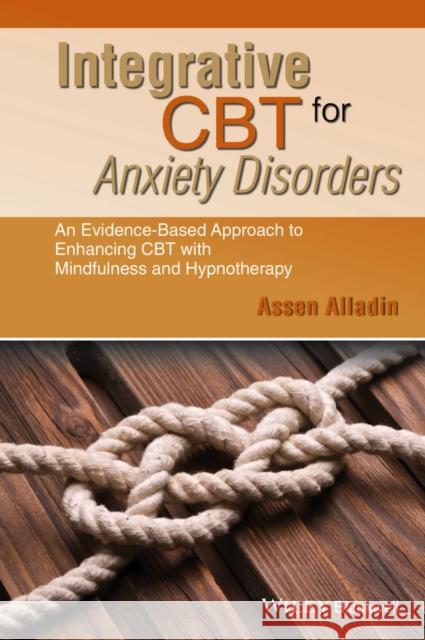 Integrative CBT for Anxiety Disorders: An Evidence-Based Approach to Enhancing Cognitive Behavioural Therapy with Mindfulness and Hypnotherapy Alladin, Assen 9781118509920 John Wiley & Sons - książka