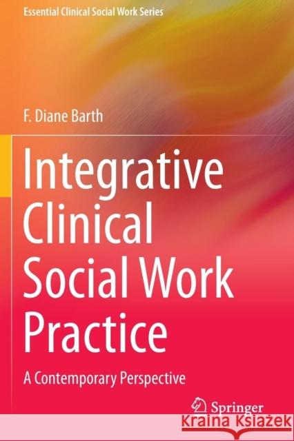 Integrative Clinical Social Work Practice: A Contemporary Perspective Barth, F. Diane 9781493920150 Springer - książka