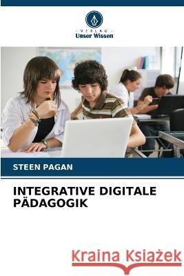 Integrative Digitale Pädagogik Steen Pagan 9786205270202 Verlag Unser Wissen - książka