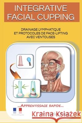 Integrative Facial Cupping: Drainage lymphatique et protocoles de face-lifting avec ventouses Paulo, Carlos 9781796657043 Independently Published - książka