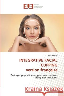 INTEGRATIVE FACIAL CUPPING version française Paulo, Carlos 9786138482741 Éditions universitaires européennes - książka