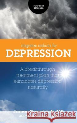 Integrative Medicine for Depression: A Breakthrough Treatment Plan that Eliminates Depression Naturally Greenblatt, James 9781525541896 FriesenPress - książka