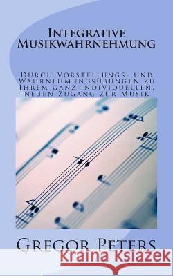 Integrative Musikwahrnehmung Gregor Peters 9781495221231 Createspace - książka