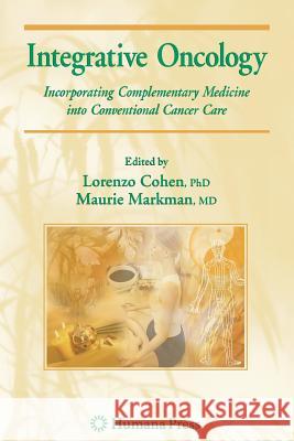 Integrative Oncology: Incorporating Complementary Medicine Into Conventional Cancer Care Markman, Maurie 9781617378171 Springer - książka