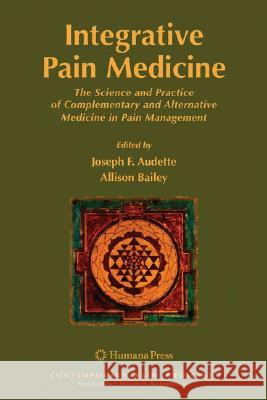 Integrative Pain Medicine: The Science and Practice of Complementary and Alternative Medicine in Pain Management Audette, Joseph F. 9781588297860 Humana Press - książka