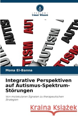 Integrative Perspektiven auf Autismus-Spektrum-Störungen El-Banna, Mona 9786209348150 Verlag Unser Wissen - książka