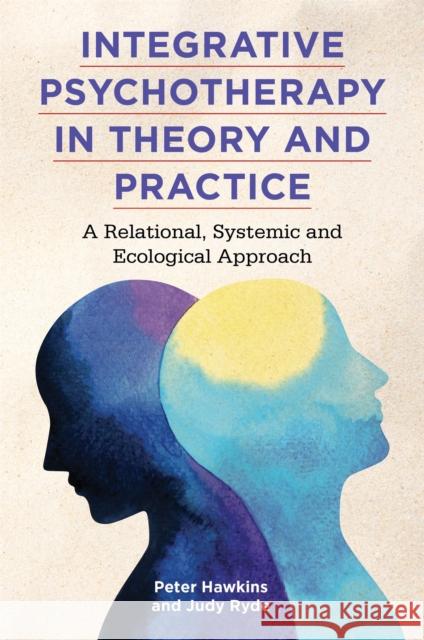 Integrative Psychotherapy in Theory and Practice: A Relational, Systemic and Ecological Approach Peter Hawkins Judy Ryde 9781785924224 Jessica Kingsley Publishers - książka